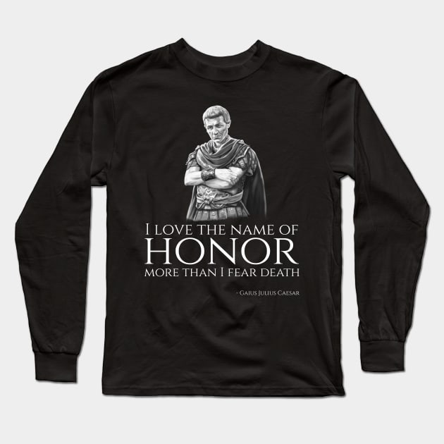 Ancient Roman Gaius Julius Caesar Philosophy Quote On Honor Long Sleeve T-Shirt by Styr Designs